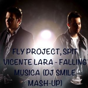 FLY PROJECT, SPIT VICENTE LARA - FALLING MUSICA  (DJ SMILE MASH-UP) [2012]